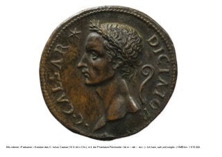 Erfundener «Paduaner»-Sesterz des C. Iulius Caesar (100–44 v.Chr.), mit der Phantasie-Rückseite «Veni – vidi – vici» («Ich kam, sah und siegte») HMB Inv. 1915.322.
 