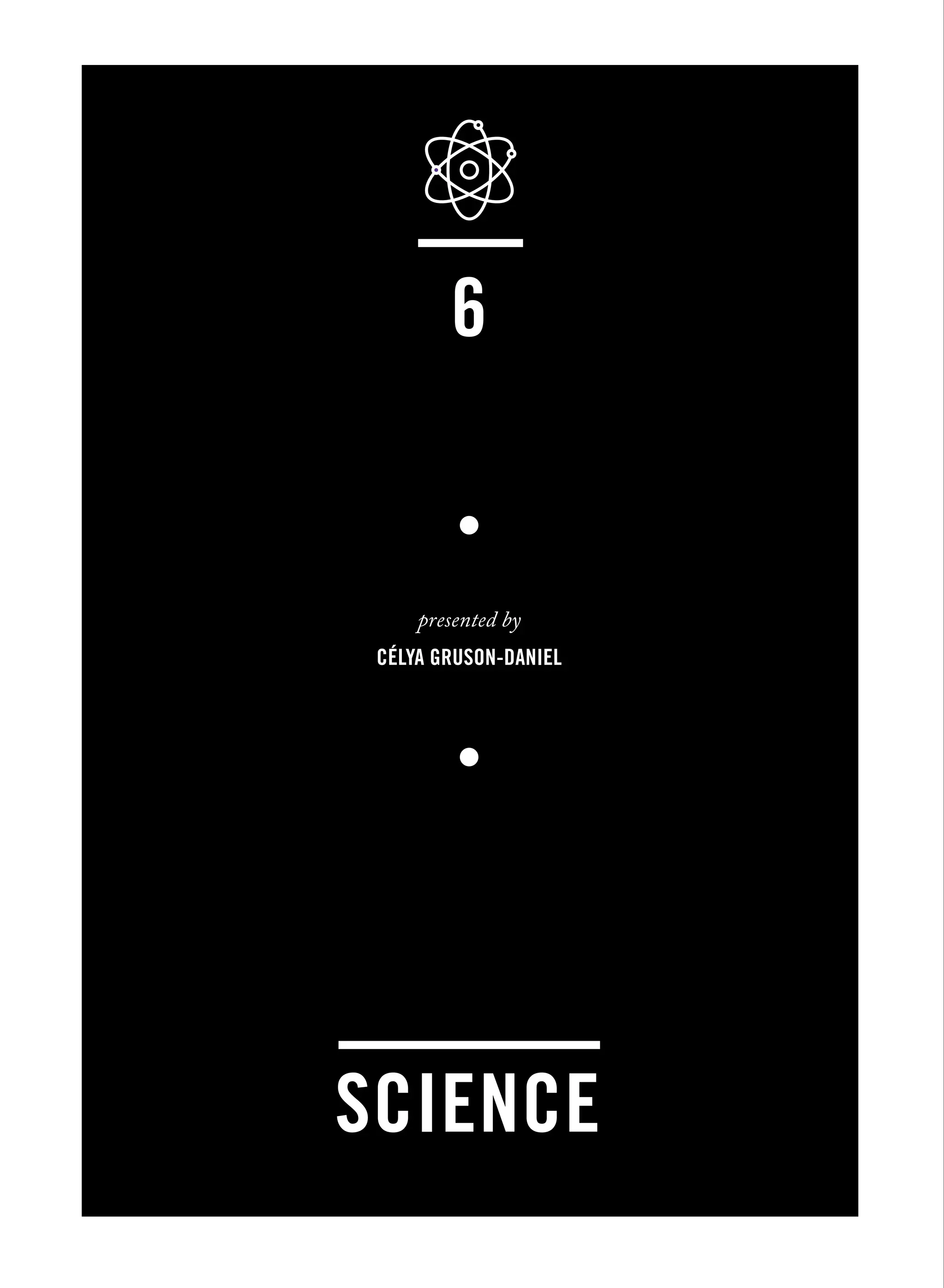 presented by
Célya Gruson-Daniel
science
6
 