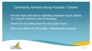Community Advisory Group Purpose / Charter
6
• Provide input and advice regarding proposed layout options
for program elements and landscaping
• Serve as a sounding board for the project team
• Serve as a liaison to the public / representative groups
5/5/16
 