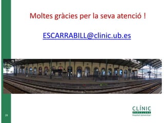 28
Moltes gràcies per la seva atenció !
ESCARRABILL@clinic.ub.es
 