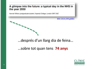 4
BMJ 2014;349:g6881
…després d’un llarg dia de feina…
…sobre tot quan tens 74 anys
 