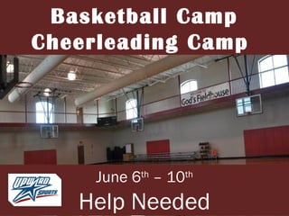 June 6th
– 10th
Help Needed
Basketball Camp
Cheerleading Camp
 