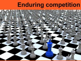 Enduring competition