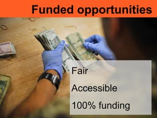 Funded opportunities
Awareness
Network
Funding
Fair
Accessible
100% funding