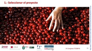 XI Congreso ITGSM16 15
1.- Seleccionar el proyecto
http://www.vivirextremadura.es/la-mejor-cosecha-de-la-picota-del-jerte-en-anos/
 