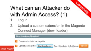 PHOTO
What can an Attacker do
with Admin Access? (2)
1. Log in
2. Inject custom JavaScript in System
=> Configuration
 