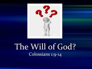 The Will of God?
Colossians 1:9-14
 