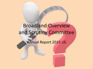 Broadland Overview
and Scrutiny Committee
Annual Report 2015-16
 