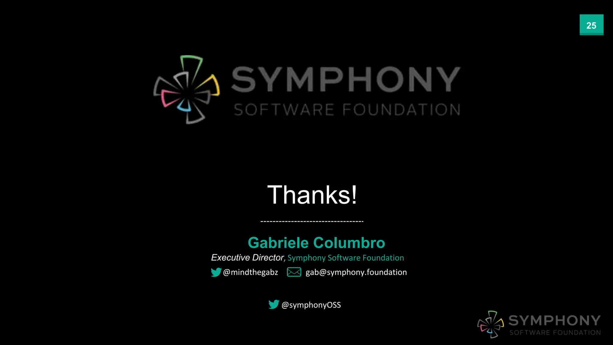Proprietary and ConfidentialProprietary and Confidential
Thanks!
Gabriele Columbro
Executive Director, Symphony Software Foundation
@mindthegabz gab@symphony.foundation
25
@symphonyOSS
 