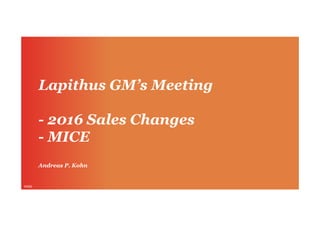 IHG©
Lapithus GM’s Meeting
- 2016 Sales Changes
- MICE
Andreas P. Kohn
 