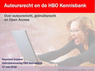 Auteursrecht en de HBO Kennisbank
Over auteursrecht, gebruiksrecht
en Open Access
Raymond Snijders
Gebruikersoverleg HBO Kennisbank
17 mei 2016
Foto via https://www.flickr.com/photos/gbierens/3590454606 CC BY-NC-ND
 