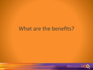 What	are	the	beneﬁts?	
		
 