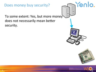 To	some	extent:	Yes,	but	more	money	
does	not	necessarily	mean	beger	
security.		
	
Does	money	buy	security?	
6	
 