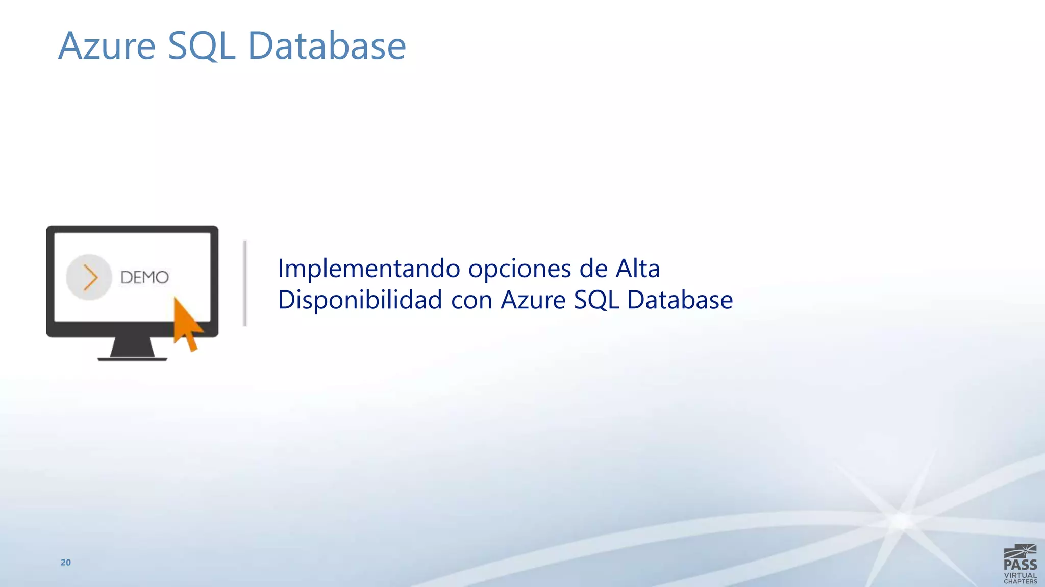 Azure SQL Database
20
Implementando opciones de Alta
Disponibilidad con Azure SQL Database
 
