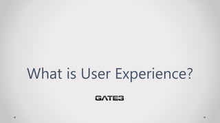What is User Experience?
 