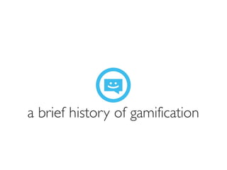 Prof. Pier Luca Lanzi
a brief history of gamification
 