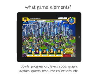 Prof. Pier Luca Lanzi
what game elements?
points, progression, levels, social graph,
avatars, quests, resource collections, etc.
 