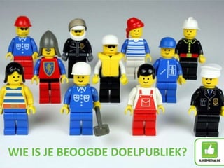 WIE IS JE BEOOGDE DOELPUBLIEK?
 