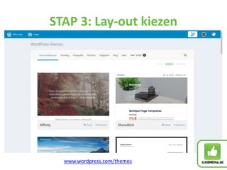 STAP 3: Lay-out kiezen
www.wordpress.com/themes
 