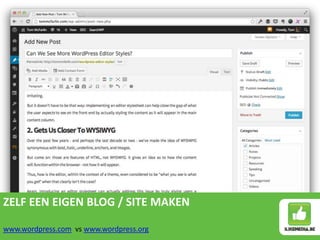 ZELF EEN EIGEN BLOG / SITE MAKEN
www.wordpress.com vs www.wordpress.org
 