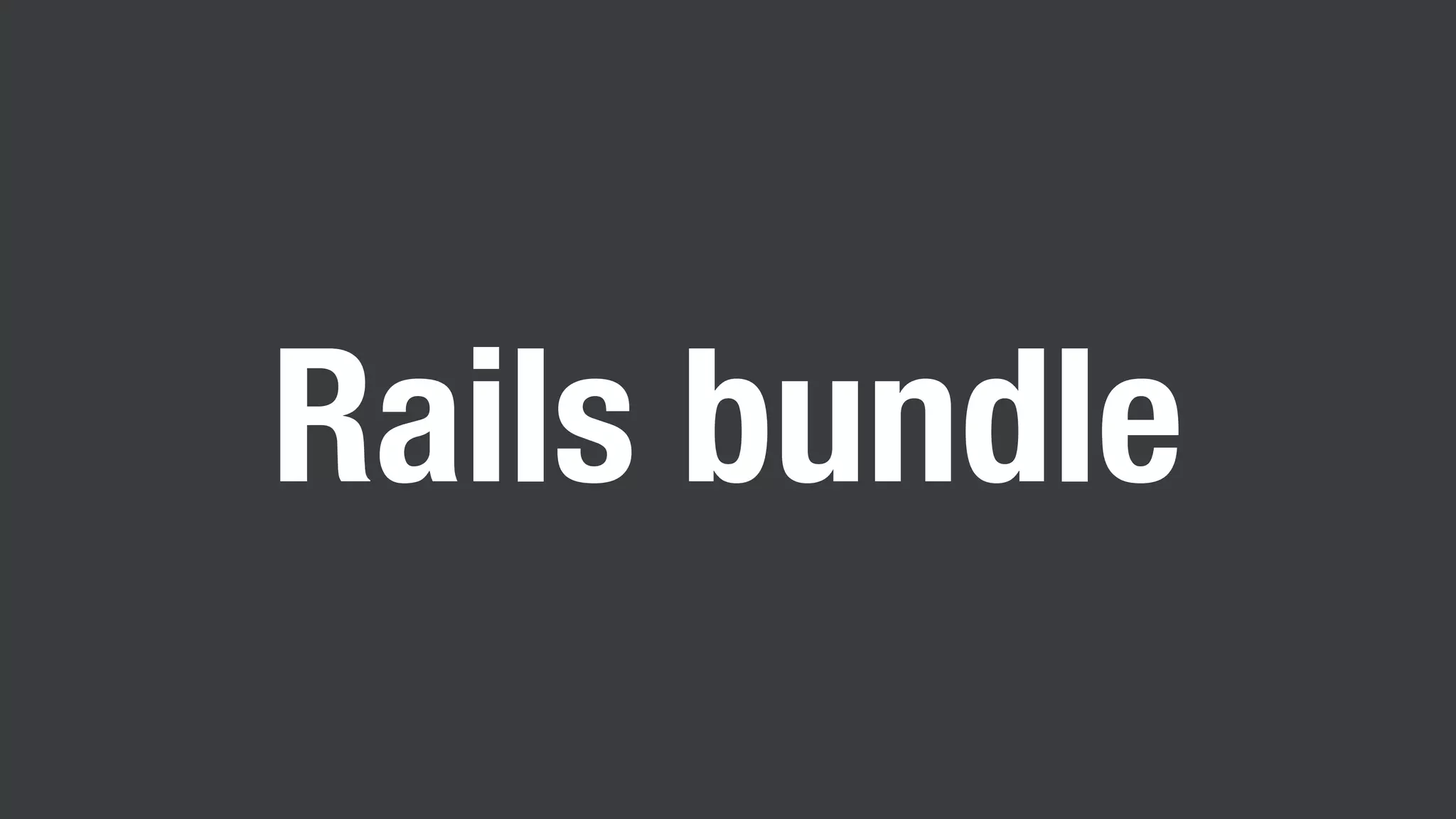 Rails bundle
 