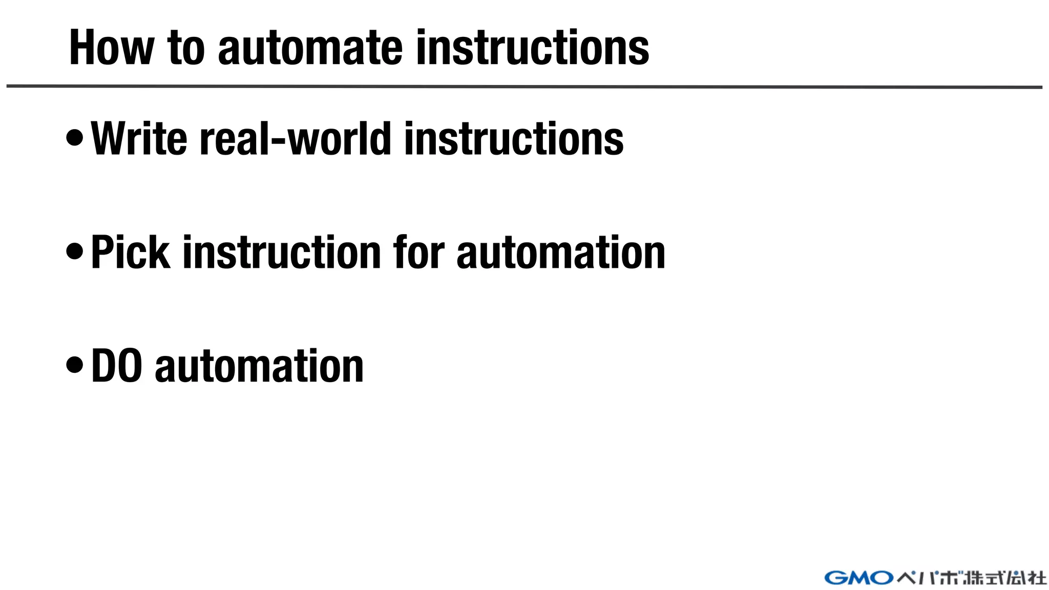 How to automate instructions
•Write real-world instructions
•Pick instruction for automation
•DO automation
 