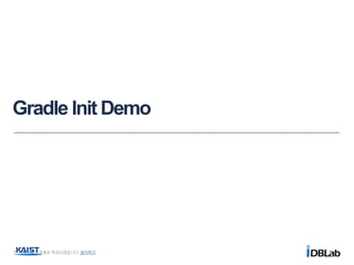 Gradle Init Demo
이 문서는 나눔글꼴로 작성되었습니다. 설치하기
 