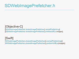 SDWebImagePrefetcher.h
[Objective-C]
[[SDWebImagePrefetcher sharedImagePrefetcher] cancelPrefetching];
[[SDWebImagePrefetcher sharedImagePrefetcher] prefetchURLs:images];
[Swift]
SDWebImagePrefetcher.sharedImagePrefetcher().cancelPrefetching()
SDWebImagePrefetcher.sharedImagePrefetcher().prefetchURLs(images)
 