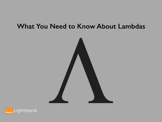 What You Need to Know About Lambdas
 