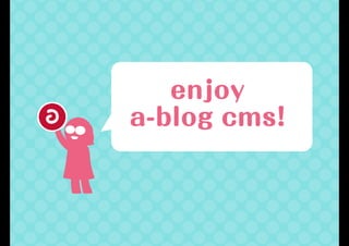 enjoy
a-blog cms!
 