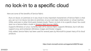 no lock-in to a specific cloud
https://msdn.microsoft.com/en-us/magazine/mt595752.aspx
2016/5/21 kyrt inc 33
 