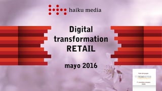 Digital
transformation
RETAIL
mayo 2016
Parte del gruppo
IT consulting company
(Italia)
 