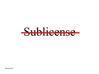 2016/05/23
Sublicense
 