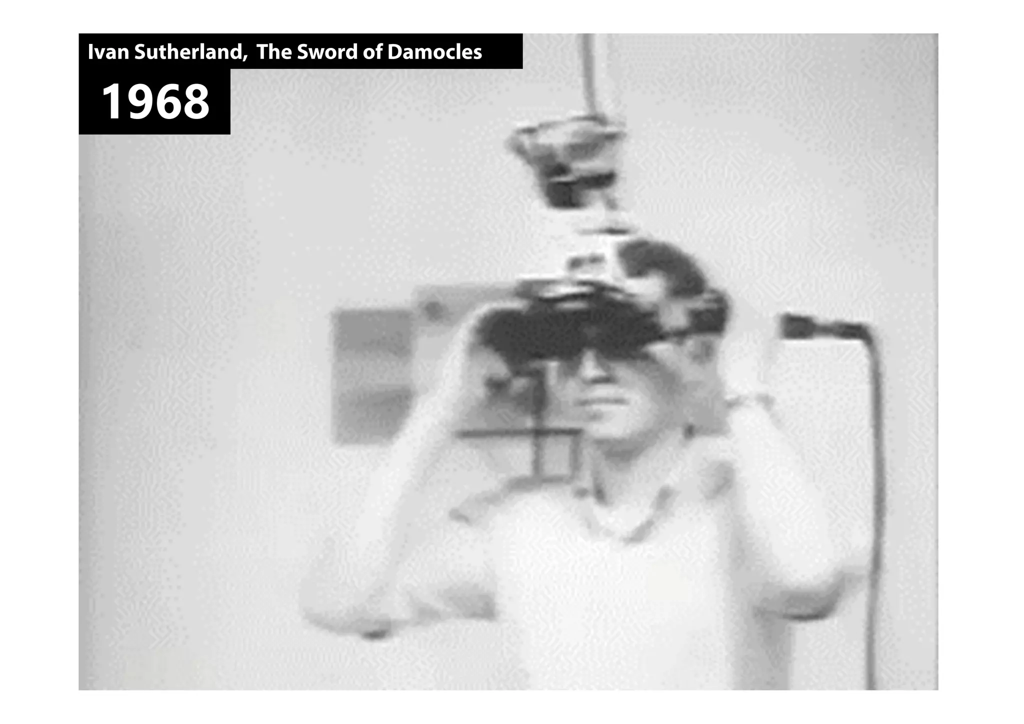 Ivan Sutherland, The Sword of Damocles
1968
 