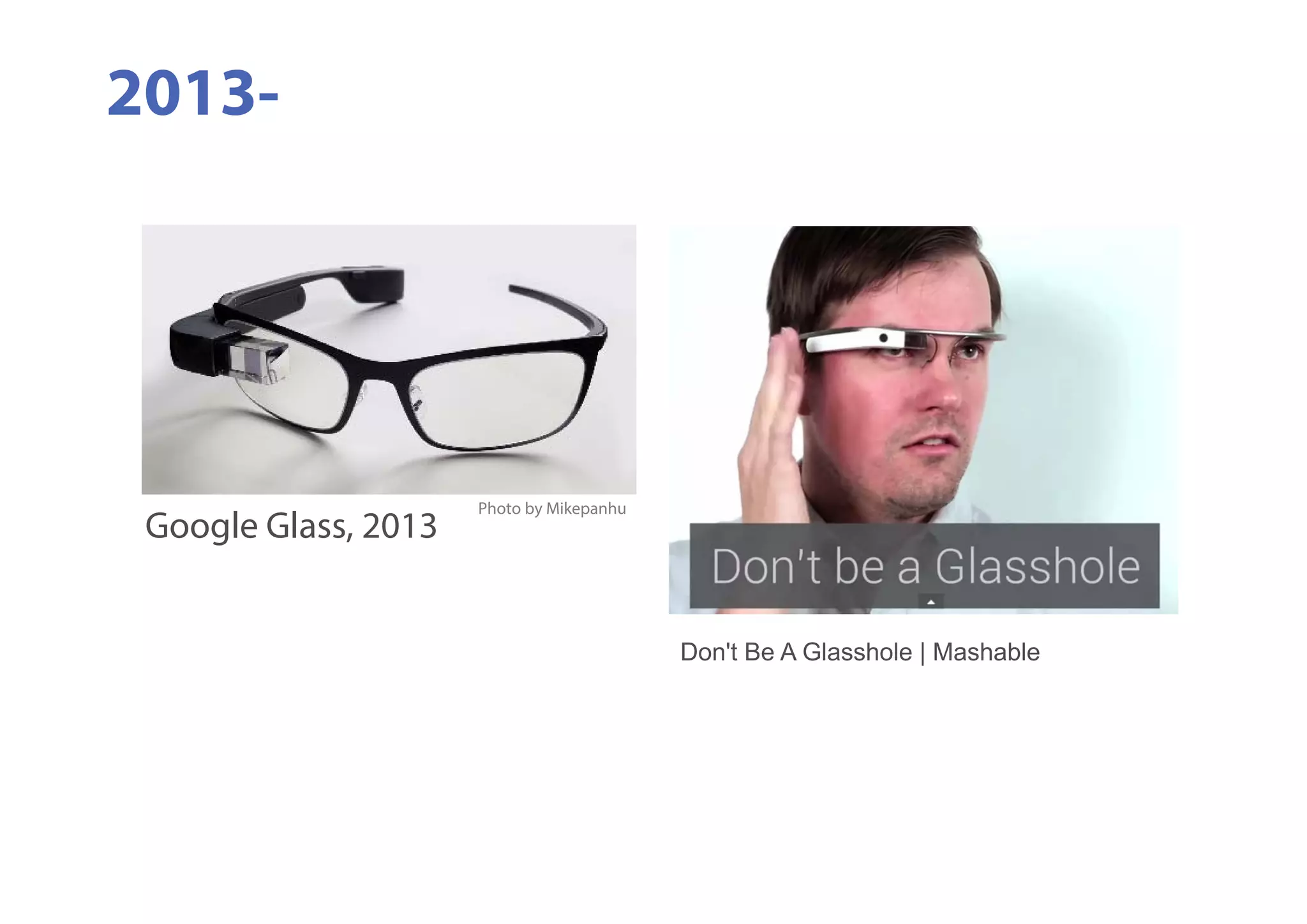 2013-
Google Glass, 2013
Photo by Mikepanhu
Don't Be A Glasshole | Mashable
 
