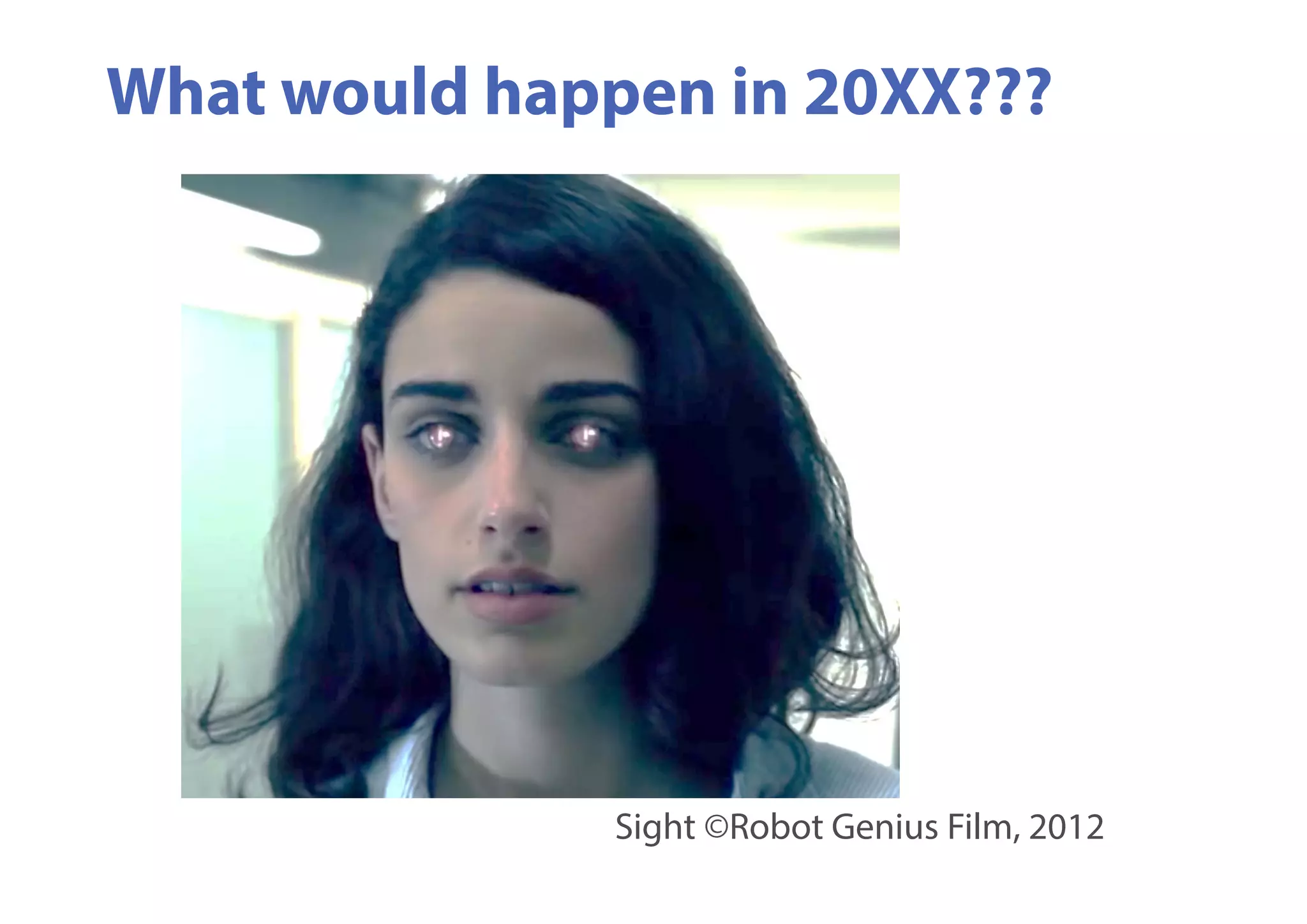 What would happen in 20XX???
Sight ©Robot Genius Film, 2012
 