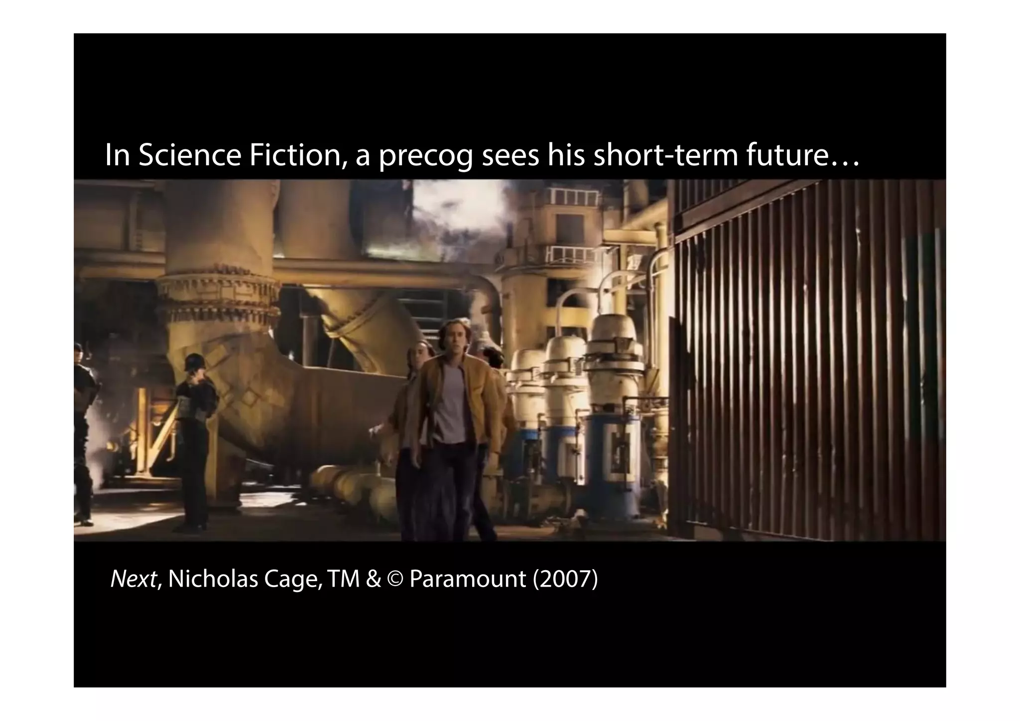 In Science Fiction, a precog sees his short-term future…
Next, Nicholas Cage, TM & © Paramount (2007)
 