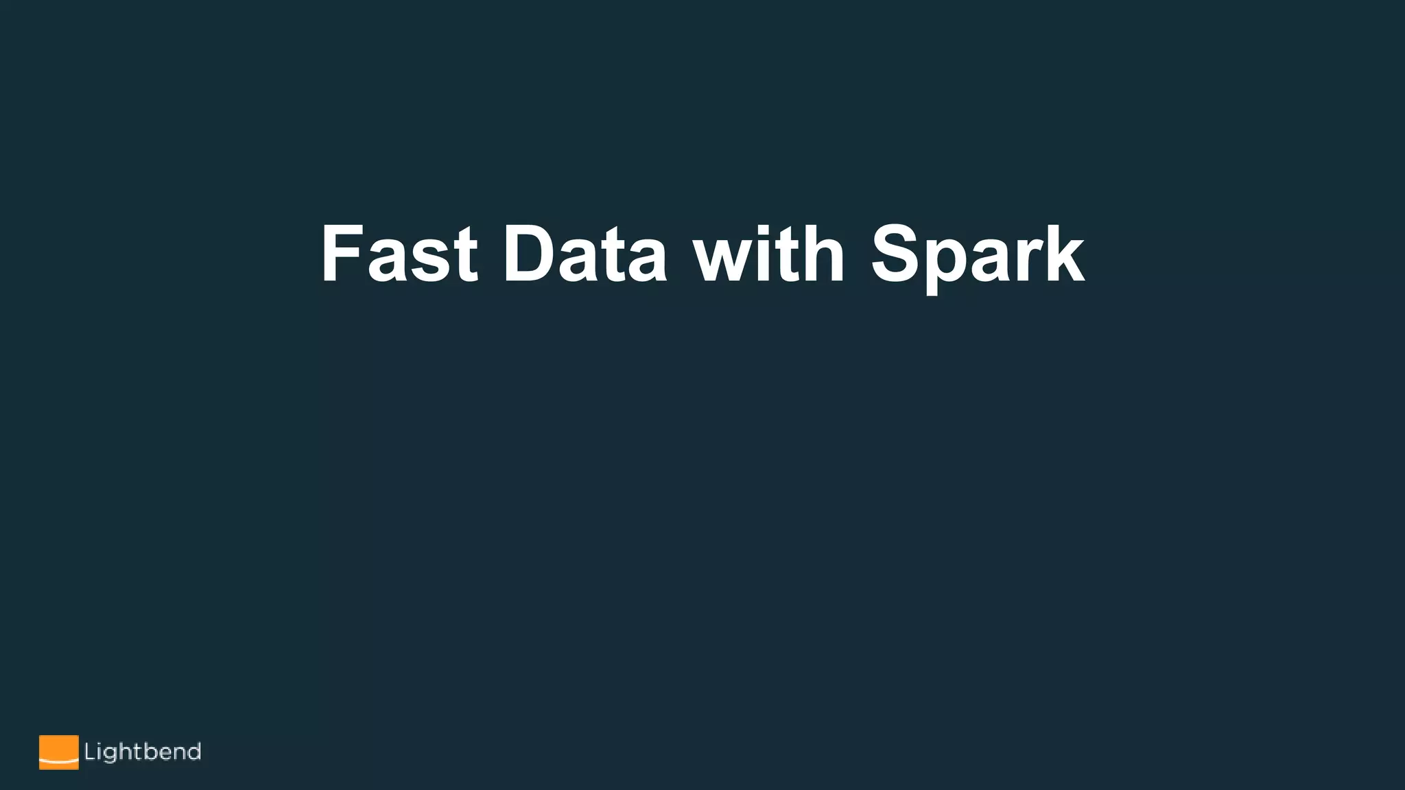 Fast Data with Spark
 
