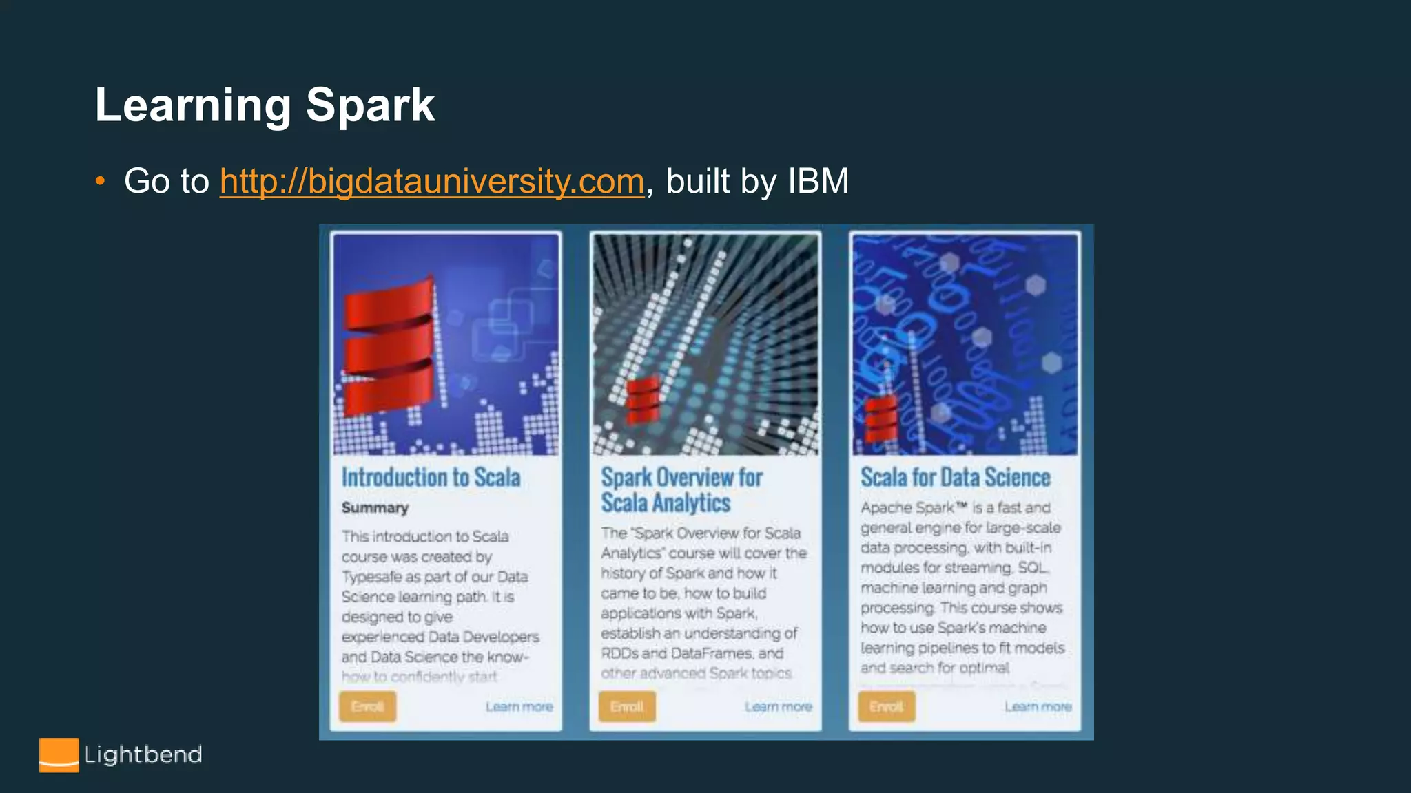 Learning Spark
• Go to http://bigdatauniversity.com, built by IBM
 