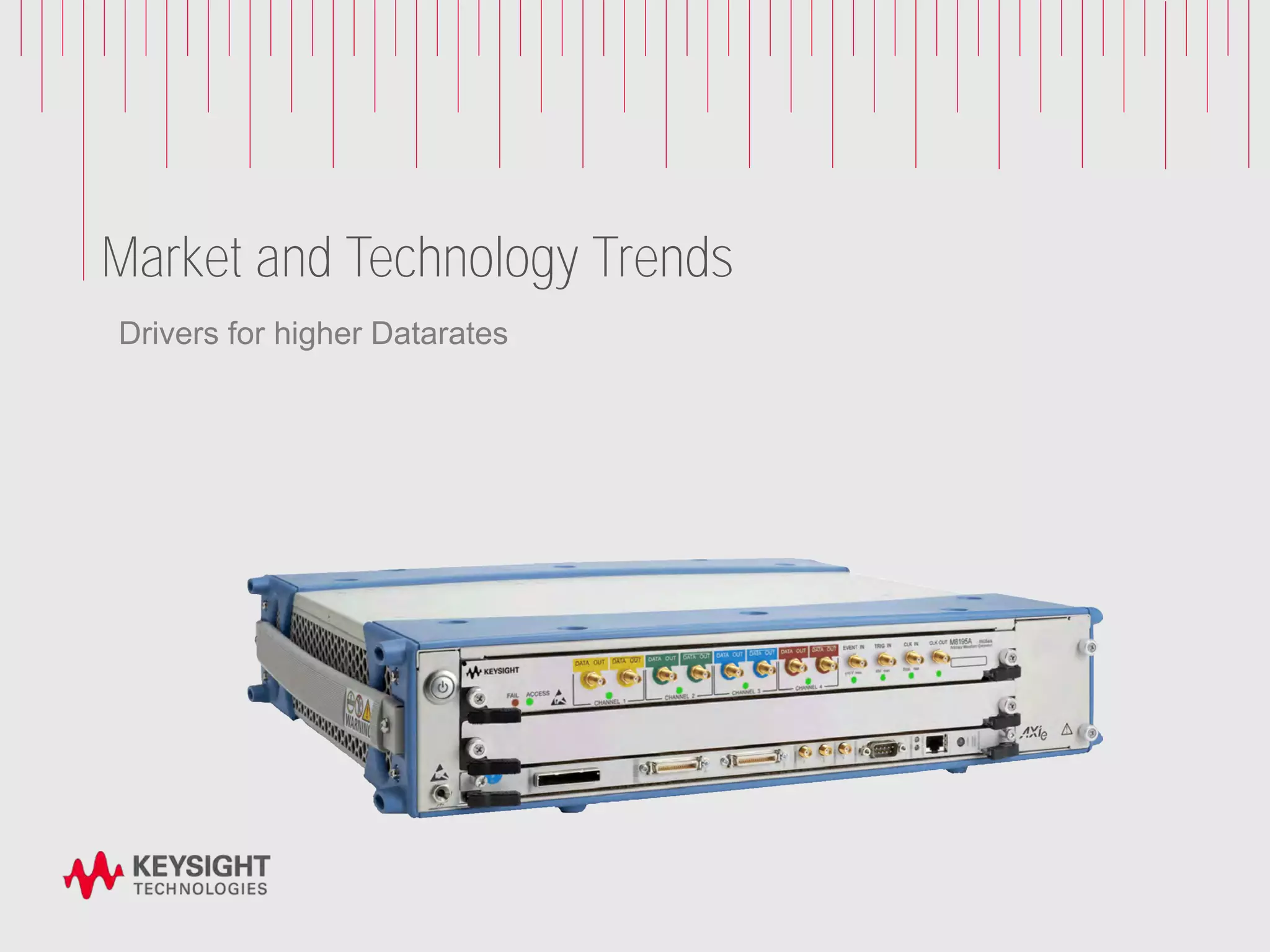 Market and Technology Trends
Drivers for higher Datarates
 