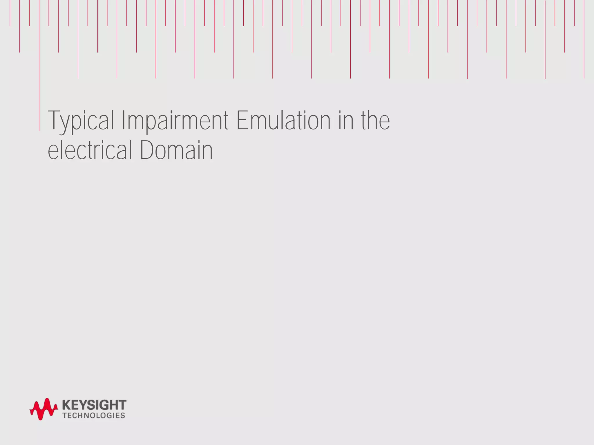 Typical Impairment Emulation in the
electrical Domain
 
