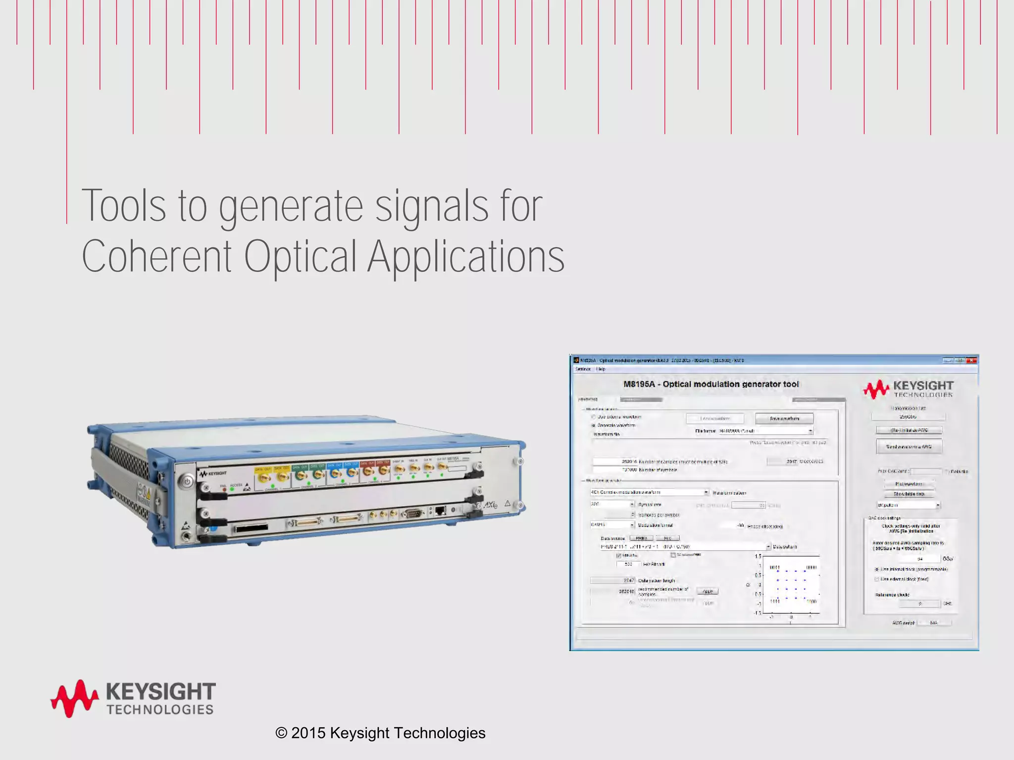 Tools to generate signals for
Coherent Optical Applications
© 2015 Keysight Technologies
 