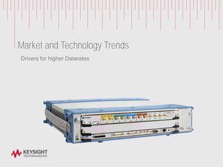 Market and Technology Trends
Drivers for higher Datarates
 