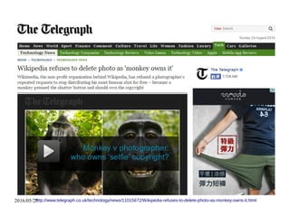 2016/05/25http://www.telegraph.co.uk/technology/news/11015672/Wikipedia-refuses-to-delete-photo-as-monkey-owns-it.html
 