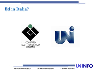  (in)Sicurezza SCADA | Parma 25 maggio 2016  | Mimmo Squillace
Ed in Italia?
 