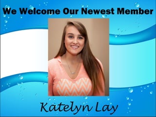 We Welcome Our Newest Member
Katelyn Lay