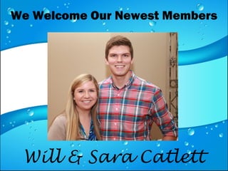 We Welcome Our Newest Members
Will & Sara Catlett