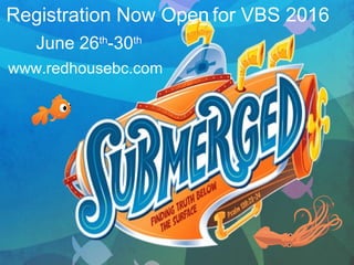 Registration Now Open for VBS 2016
June 26th
-30th
www.redhousebc.com