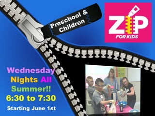 Wednesday
Nights All
Summer!!
6:30 to 7:30
Starting June 1st
Preschool &
Children