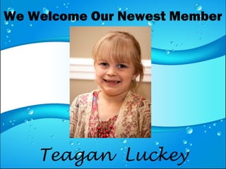 We Welcome Our Newest Member
Teagan Luckey